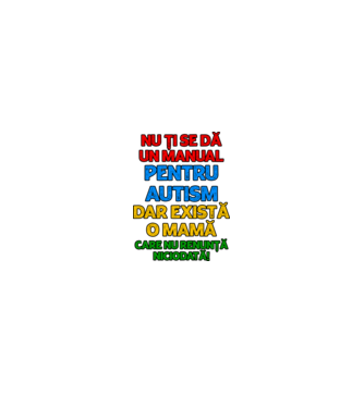 Nu ți se dă un manual pentru autism, dar există o mamă care nu renunță niciodată! model alb pe tricou