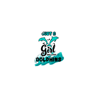 Just a girl who loves dolphins model alb pe tricou