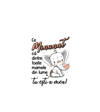 Ce minunat că dintre toate mamele din lume, tu ești a mea! model alb pe tricou
