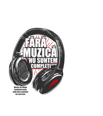 Fără muzică nu suntem compleți - Muzica ne atinge emoțional acolo, unde doar cuvintele nu o pot face. model alb pe tricou