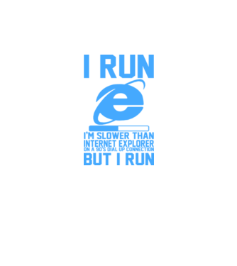 'I run, I''m slower that internet explorer but i run' model alb pe tricou