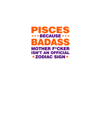 Badass zodiac PISCES model alb pe tricou