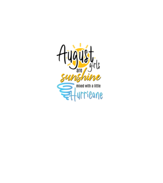 August Girls are Sunshine mixed with a little Hurricane model alb pe tricou
