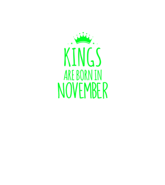 Kings are born in - November model verde pe tricou