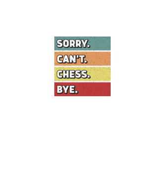 Sorry Cant Chess Bye model negru pe tricou