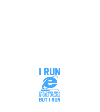 'I run, I''m slower that internet explorer but i run' model alb pe tricou