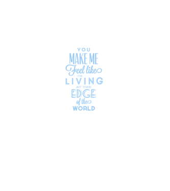 You make me feel like living at the edge of the world model alb pe tricou