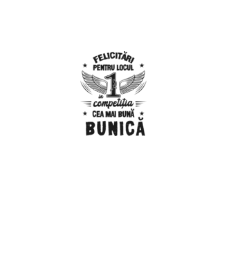 Felicitări pentru locul 1 în competiția Cea mai bună bunică! model alb pe tricou