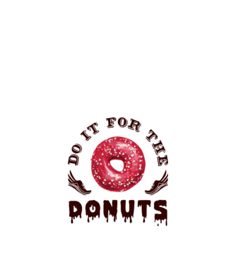 Do it for the donuts model alb pe tricou