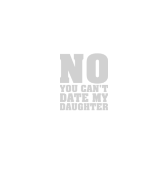 No you cant date my daughter model negru pe tricou