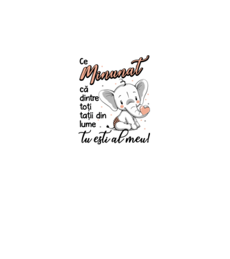 Ce minunat că dintre toți tații din lume, tu ești al meu! model alb pe tricou