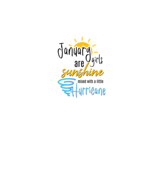 January Girls are Sunshine mixed with a little Hurricane model alb pe tricou