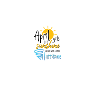 April Girls are Sunshine mixed with a little Hurricane model alb pe tricou