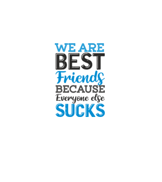 We Are best friends because everyone else sucks model alb pe tricou
