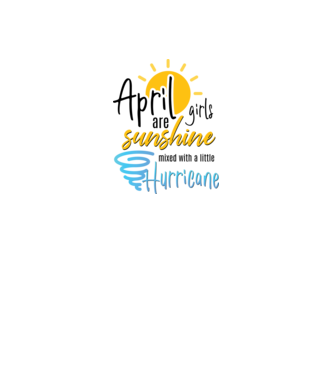 April Girls are Sunshine mixed with a little Hurricane model alb pe tricou