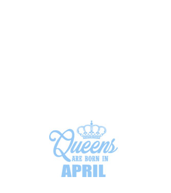 Queens are born in - April model negru pe tricou
