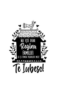 Valentine_nu ești doar regina familiei, ci și femeia visurilor mele  model alb pe tricou