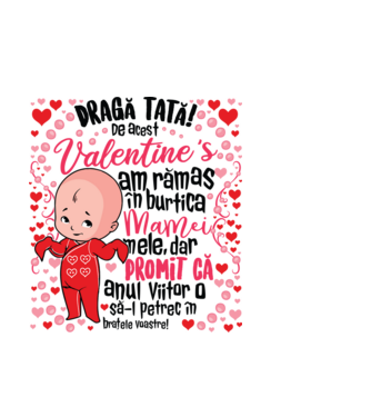 'Dragă tată! De acest Valentine''s am rămas în burtica mamei mele, dar promit că anul viitor o să-l petrec în brațele voastre!' model albastru deschis pe tricou