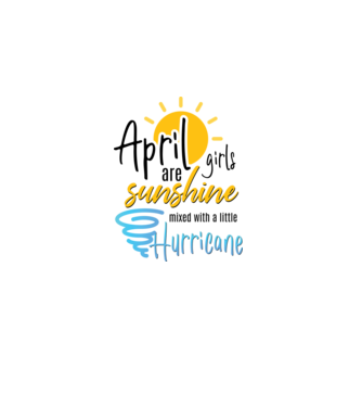 April Girls are Sunshine mixed with a little Hurricane model alb pe tricou