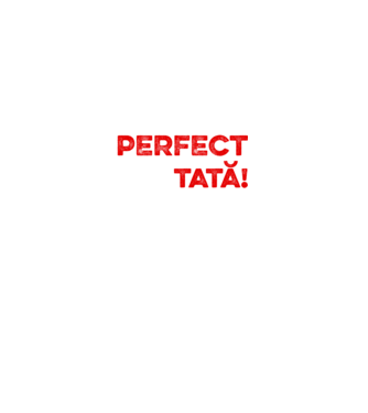 Nu sunt doar perfect, ci și tată! model alb pe tricou