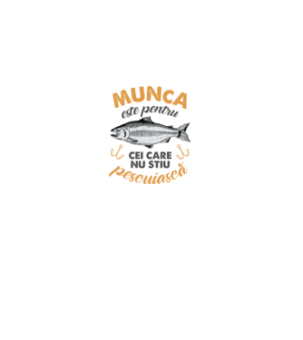 Munca este pentru cei care nu știu pescuiască model alb pe tricou