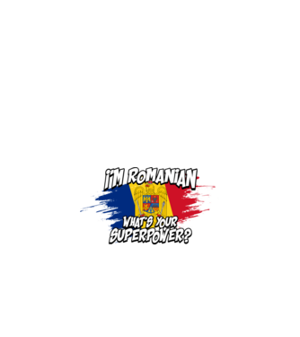 I'm Romanian - What's your superpower model negru pe tricou