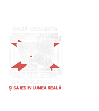 Dacă vezi asta - atunci am fost nevoit să - părăsesc - calculatorul - și să ies în - lumea reală model alb pe tricou