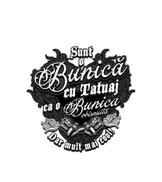 Sunt o bunică cu tatuaj, ca o bunică obișnuită, dar mult mai cool! model alb pe tricou