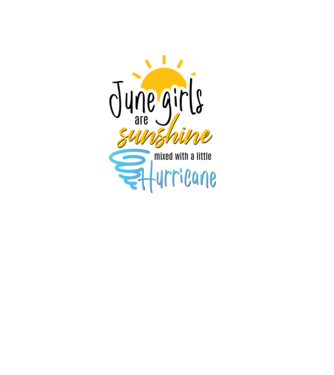 June Girls are Sunshine mixed with a little Hurricane model alb pe tricou