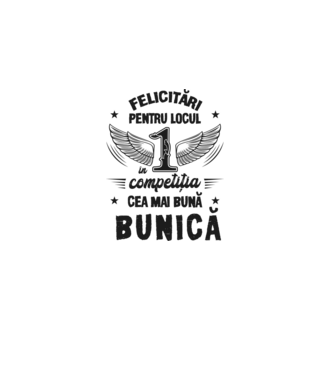 Felicitări pentru locul 1 în competiția Cea mai bună bunică! model alb pe tricou