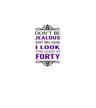 'Don''t be jealous - 40' model alb pe tricou