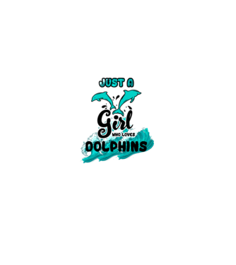 Just a girl who loves dolphins model alb pe tricou