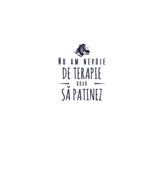 nu am nevoie de terapie doar să patinez model gri pe tricou