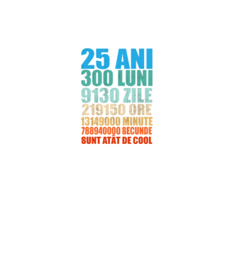 De 25 ani - luni - zile - ore - minute - secunde - sunt atât de cool model negru pe tricou