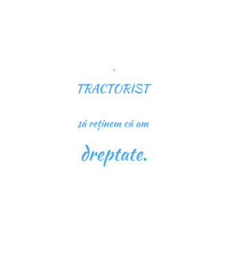 sunt TRACTORIST, pentru a economisi timp, să reținem că am întotdeauna dreptate model negru pe tricou