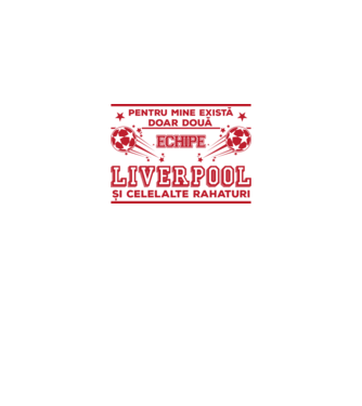 Pentru mine există doar două echipe, Liverpool și celelalte rahaturi model alb pe tricou