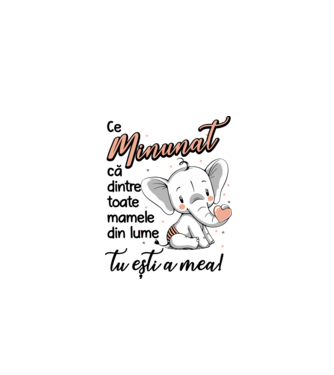 Ce minunat că dintre toate mamele din lume, tu ești a mea! model alb pe tricou