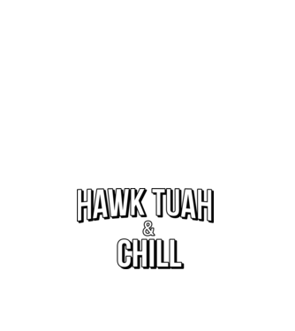 Hawk tuah and chill netflix model alb pe tricou