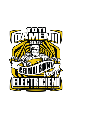 Toți oamenii - se nasc egali dar doar cei mai buni vor fi-electricieni  model alb pe tricou