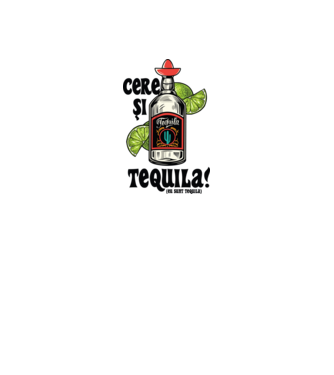 cere și tequila! (eu sunt tequila) model alb pe tricou