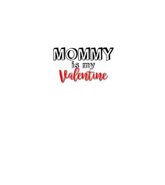 Mommy is my Valentine model alb pe tricou