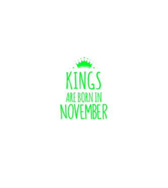 Kings are born in - November model verde pe tricou