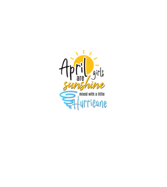 April Girls are Sunshine mixed with a little Hurricane model alb pe tricou