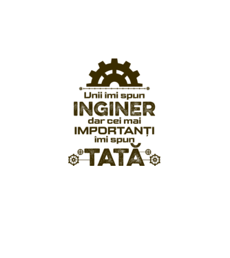 Unii îmi spun inginer, dar cei mai importanți îmi spun tată model alb pe tricou