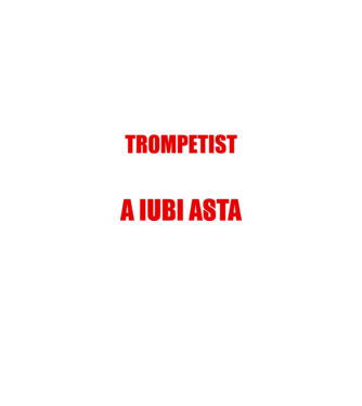 sunt suficient de priceput pentru a fi un super trompetist și suficient de nebun pentru a iubi asta model negru pe tricou