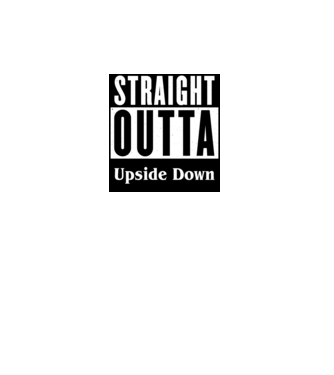 straight outta upside down model alb pe tricou