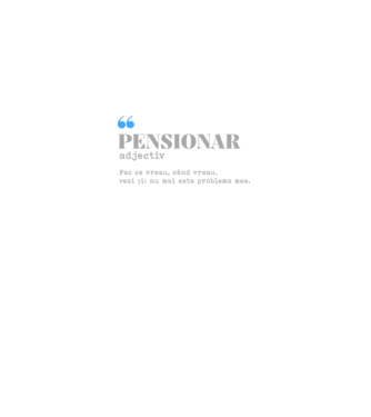pensionar. adjectiv: fac ce vreau, când vreau. vezi și: nu mai este problema mea. model alb pe tricou