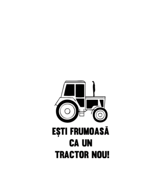 ești frumoasă ca un tractor nou! model alb pe tricou