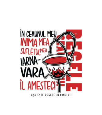 În ceaunul meu - Inima mea - Sufletul meu - Iarna - Vara - Îl amestec - Așa este regele ceaunului! model alb pe tricou