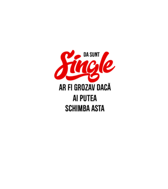 da, sunt single, ar fi grozav dacă ai putea schimba asta model gri pe tricou